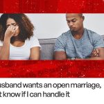 Real Stories: My husband wants an open marriage, I don’t know if I can handle it