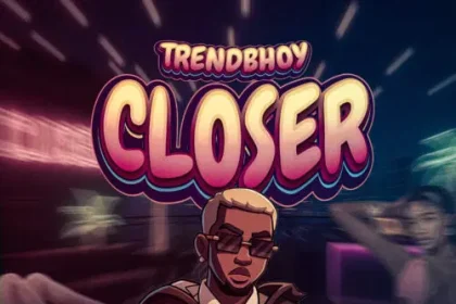 Trendbhoy Serves Feel-Good Vibes on New Single “Closer”